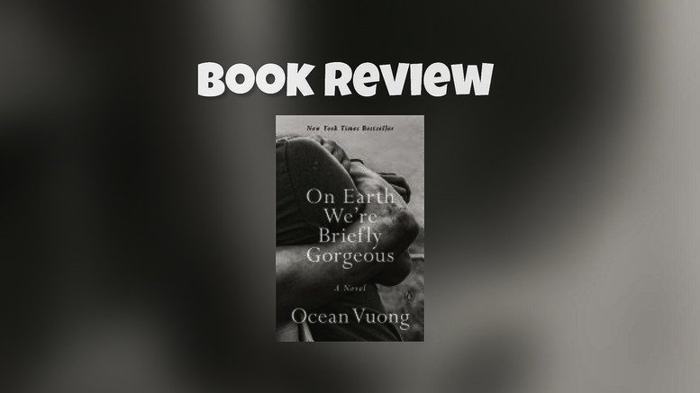 On Earth We’re Briefly Gorgeous by Ocean Vuong - Verayea